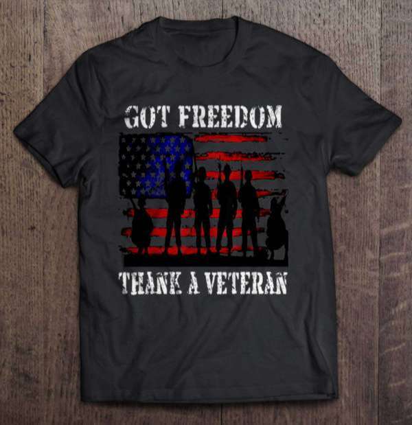 Got Freedom Thank A Veteran US Veterans Day T Shirt For Men And Women ...