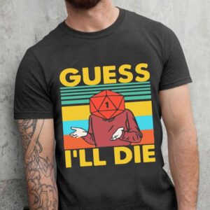 Guess Ill Die DD Shirt