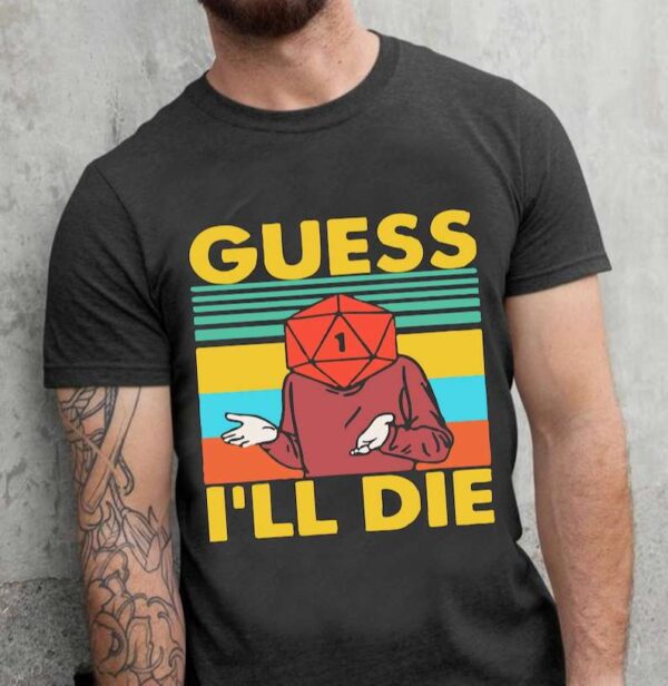 Guess Ill Die DD Shirt