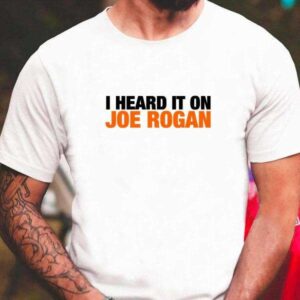 Heard It On Joe Rogan Tees