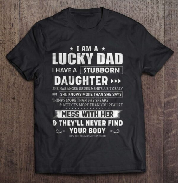 I Am A Lucky Dad I Have A Stubborn Daughter T Shirt