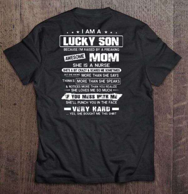I Am A Lucky Son Because Im Raised By A Freaking Awesome Mom She Is A Nurse T Shirt