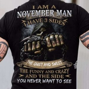 I Am November Man Shirt I Have 3 Sides