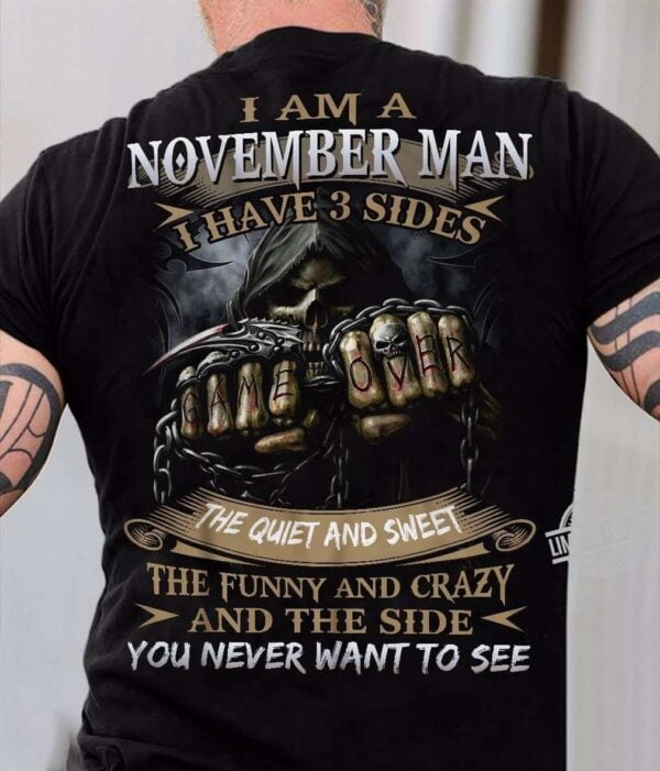 I Am November Man Shirt I Have 3 Sides