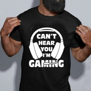 I Cant Hear You Im Gaming Unisex T Shirt
