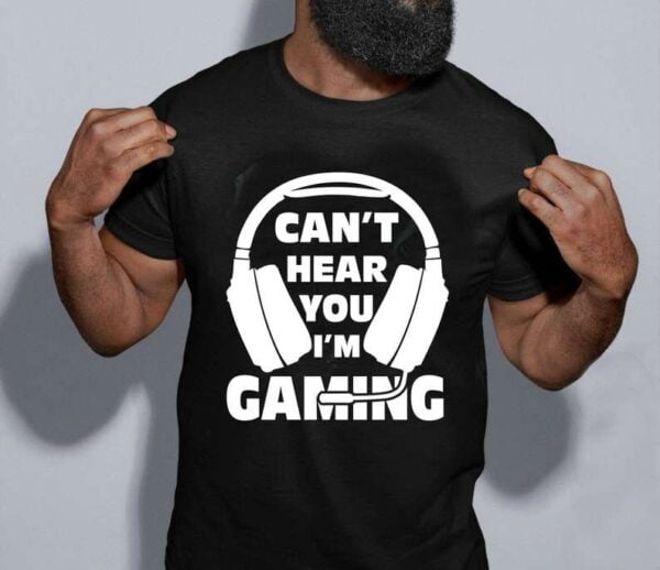 I Cant Hear You Im Gaming Unisex T Shirt
