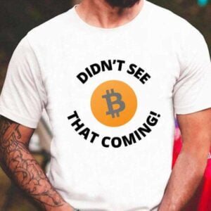 I Didnt See That Coming Bitcoin Shirt
