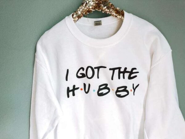 I Got The Hubby Sweatshirt T Shirt