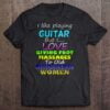 I Like Playing Guitar But I Love Giving Foot Massages To Old Ukranian Women T Shirt