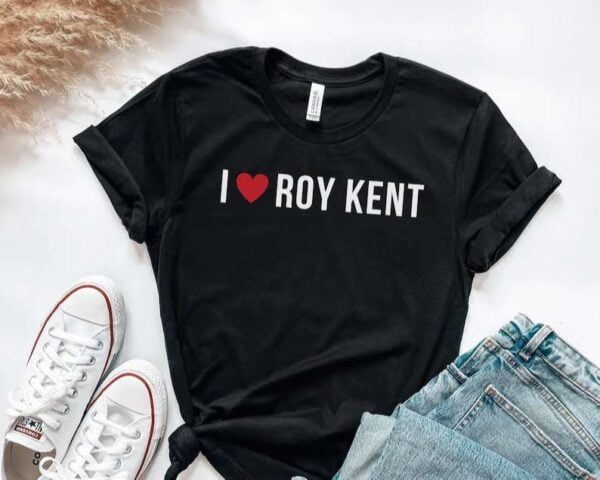 I Love Roy Kent Shirt Ted Lasso