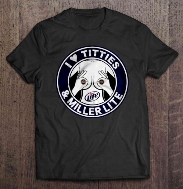 I Love Titties Miller Lite T Shirt