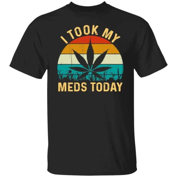 I Took My Meds Today Cannabis Unisex T Shirt