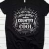 I Was Country When Country Wasnt Cool Unisex T Shirt