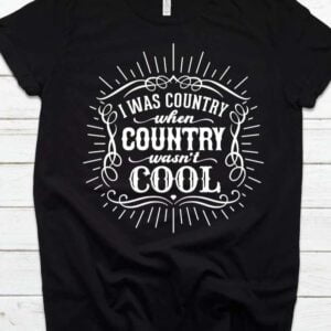 I Was Country When Country Wasnt Cool Unisex T Shirt