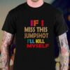 If I Miss This Jumpshot I Will Kill My Self T Shirt For Men