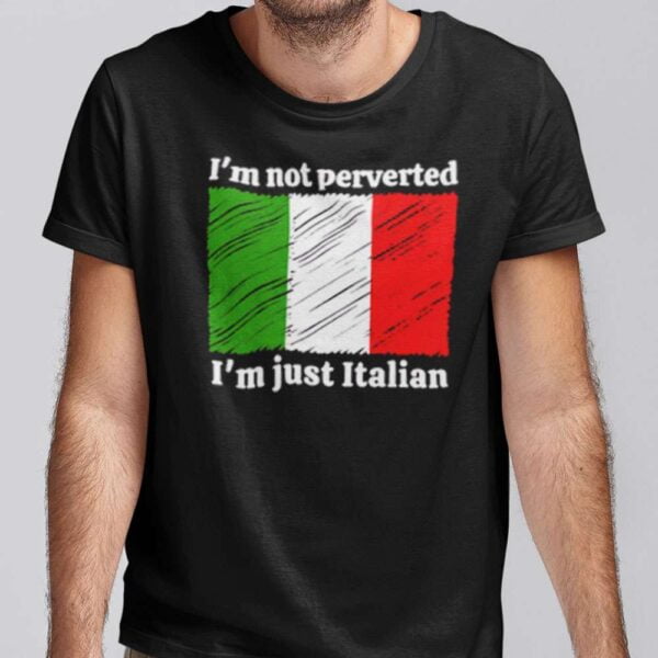 Im Not Perverted Just Italian Unisex T Shirt