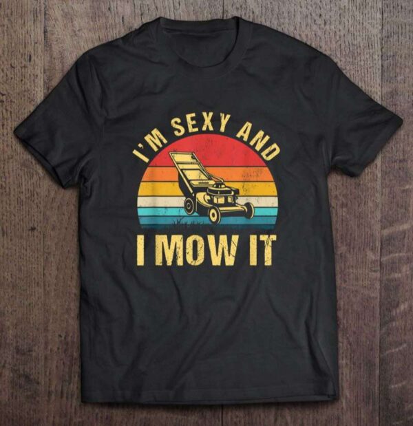 Im Sexy And I Mow It T Shirt Lawn Mowing Vintage