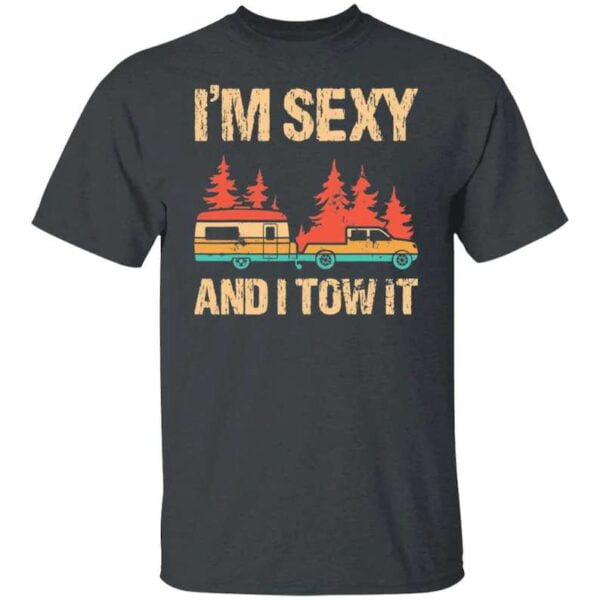 Im Sexy And I Tow It Unisex T Shirt