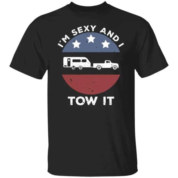 Im Sexy and I Tow It Fifth Wheel Unisex T Shirt