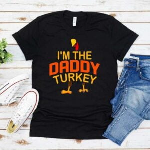 I'm The Daddy Turkey Thanksgiving Shirt