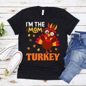 I'm The Mom Turkey Family Matching Thanksgiving T Shirt