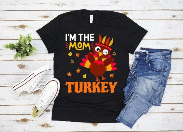 I'm The Mom Turkey Family Matching Thanksgiving T Shirt