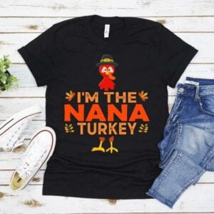 I'm The Nana Turkey Thanksgiving Family T Shirt