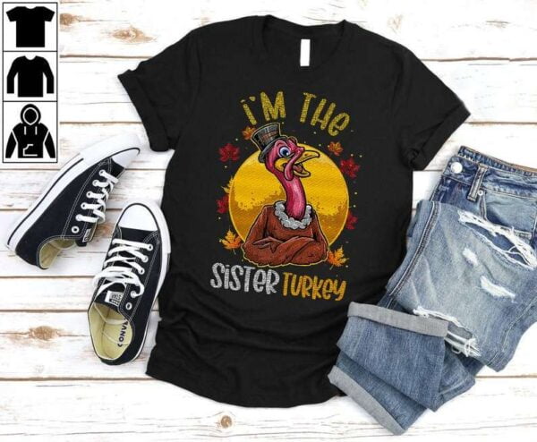I'm the Sister Turkey Thanksgiving T Shirt