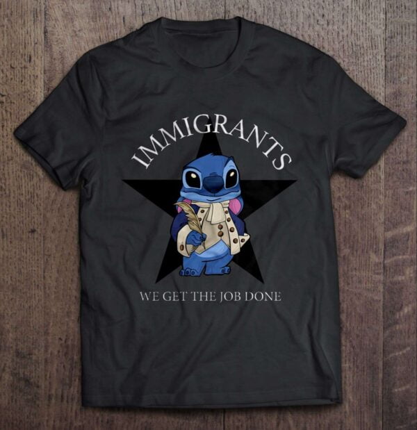 Immigrants We Get The Job Done T Shirt Stitch