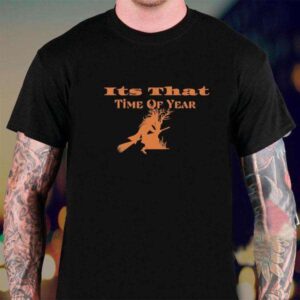 It Is That Time Of Year T Shirt For Men And Women