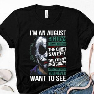 Joker Shirt Im An August Guy I Have 3 Sides The Quiet And Sweet