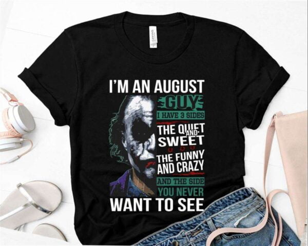 Joker Shirt Im An August Guy I Have 3 Sides The Quiet And Sweet