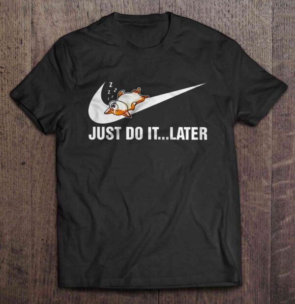 Just Do It Later T Shirt Corgi