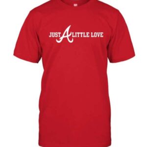 Just Little Love Atlanta Braves Unisex T Shirt