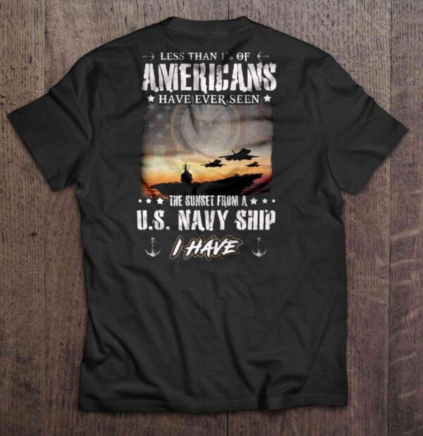 Less Than 1 Of Americans Have Ever Seen The Sunset From A U.S. Navy Ship I Have T Shirt American Flag
