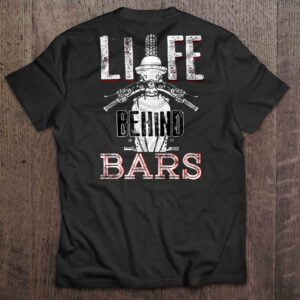 Life Behind Bars T Shirt Motorcycle