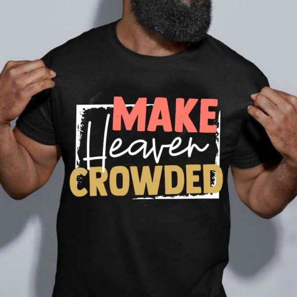 Make Heaven Crowded Unisex T Shirt