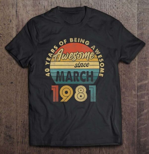 March 1981 Vintage 40 Years Old 40th Birthday Shirt