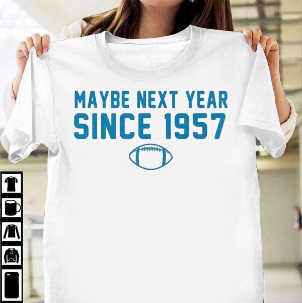 Maybe Next Year Since 1957 Shirt Detroit Lions Nfl