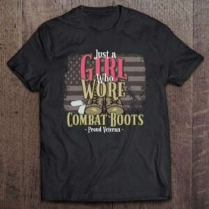 Military Veteran Just A Girl Who Wore Combat Boots Veterans Day T Shirt For Men And Women
