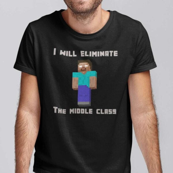 Minecraft I Will Eliminate The Middle Class Herobrine Unisex T Shirt