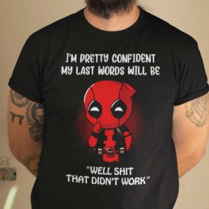 My Last Word Will Be Well Shit That Didnt Work Deadpool Unisex T Shirt