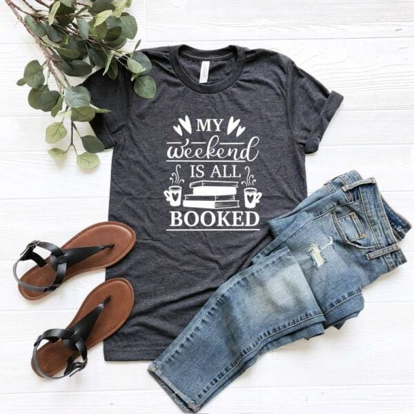 My Weekend is All Booked T Shirt Sarcasm