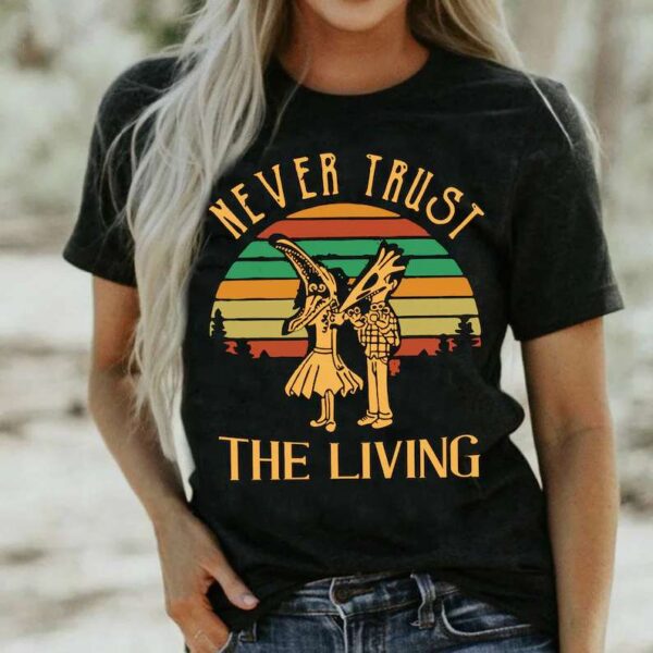 Never Trust The Living Shirt