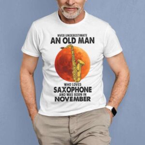 Never Underestimate An Old Man With A Saxophone Was Born In November Vintage Classic T Shirt