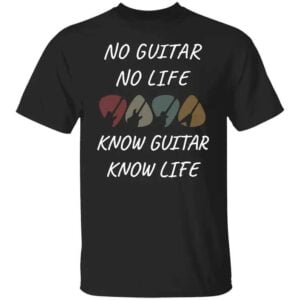 No Guitar No Life Know Guitar Know Life Unisex T Shirt