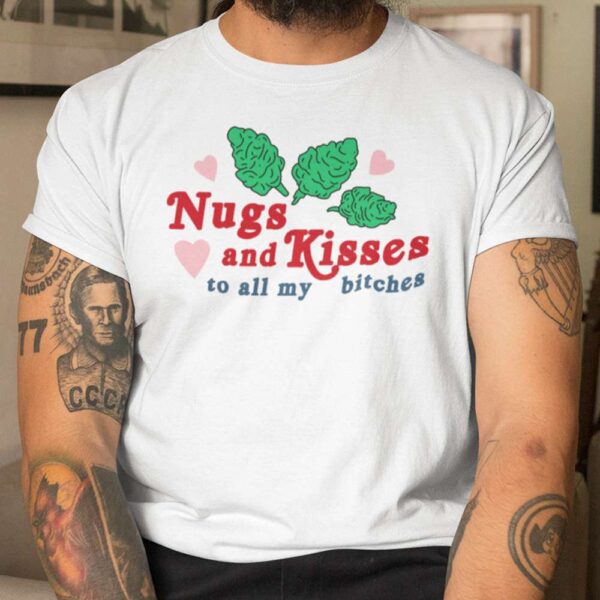 Nugs And Kisses To All My Bitches Unisex T Shirt