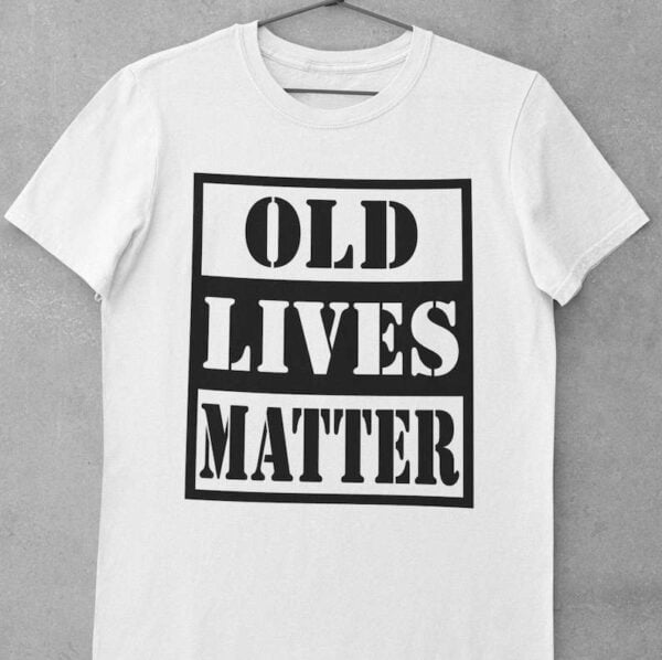 Old Lives Matter Unisex T Shirt