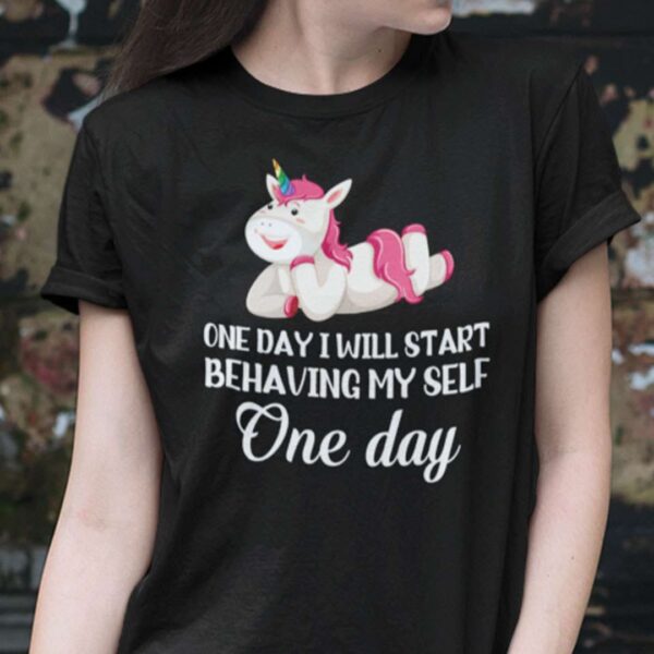 One Day I Will Start Behaving Myself Unicorn Unisex T Shirt