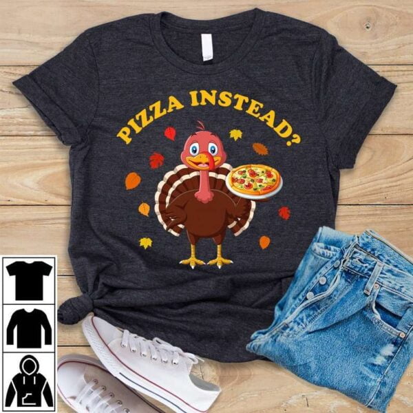 Pizza Instead Thanksgiving T Shirt